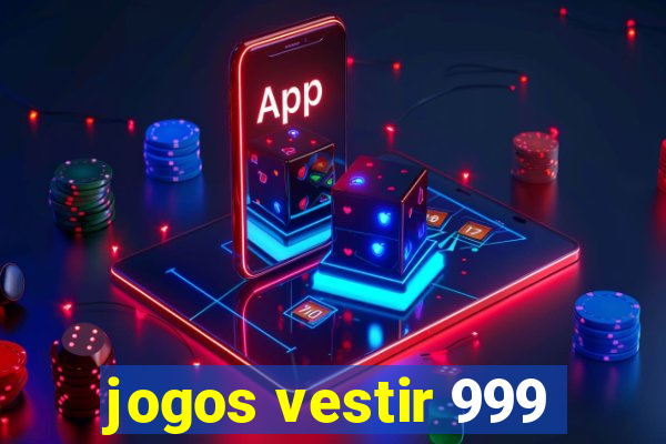 jogos vestir 999